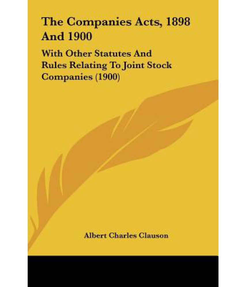 The Companies Acts, 1898 and 1900 With Other Statutes and Rules