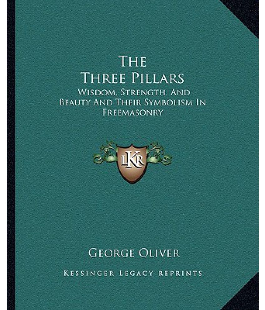 The Three Pillars Wisdom Strength And Beauty And Their Symbolism In Freemasonry Buy The Three Pillars Wisdom Strength And Beauty And Their Symbolism In Freemasonry Online At Low Price In India On