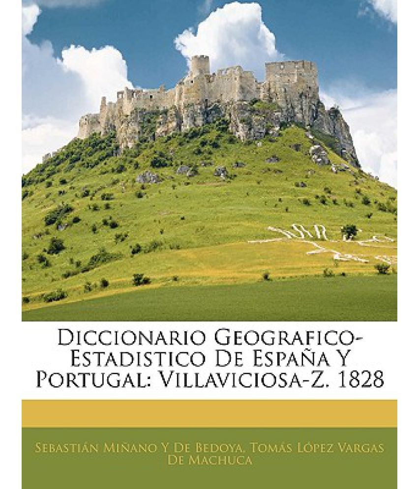 Diccionario Geografico Estadistico De Espana Y Portugal Vildiccionario Geografico Estadistico De Espana Y Portugal Villaviciosa Z 18 Laviciosa Z Buy Diccionario Geografico Estadistico De Espana Y Portugal Vildiccionario Geografico Estadistico