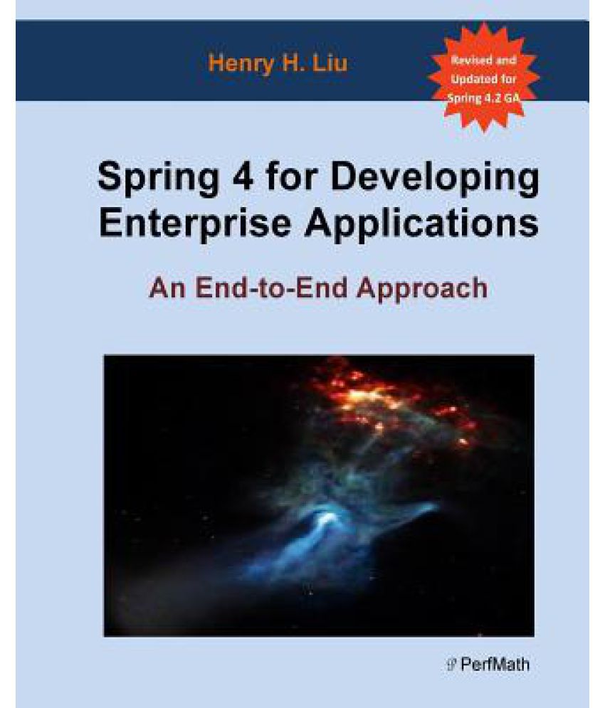 Spring 4 for Developing Enterprise Applications An EndToEnd Approach