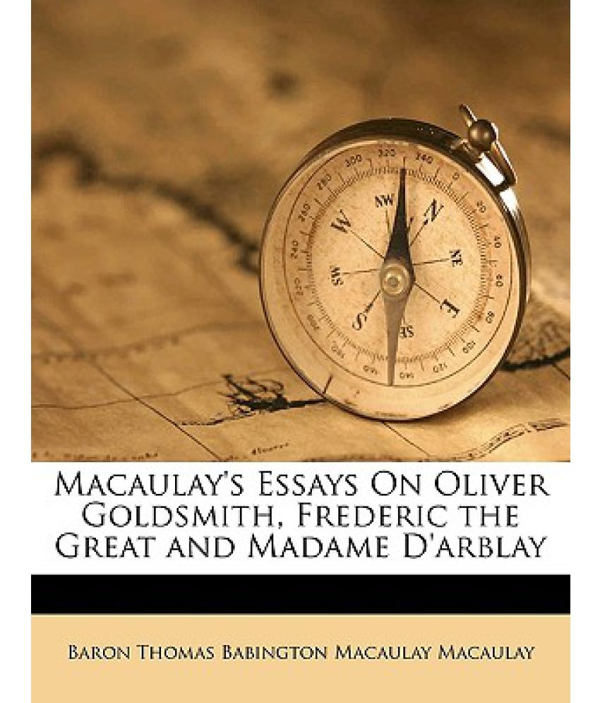 The Bell Jar Essays Macaulays Essays On Oliver Goldsmith Frederic The Great And Madame Darblay Can You Start An Essay With A Question also Essays On Childhood Memories Macaulays Essays On Oliver Goldsmith Frederic The Great And Madame Sample Report Essay