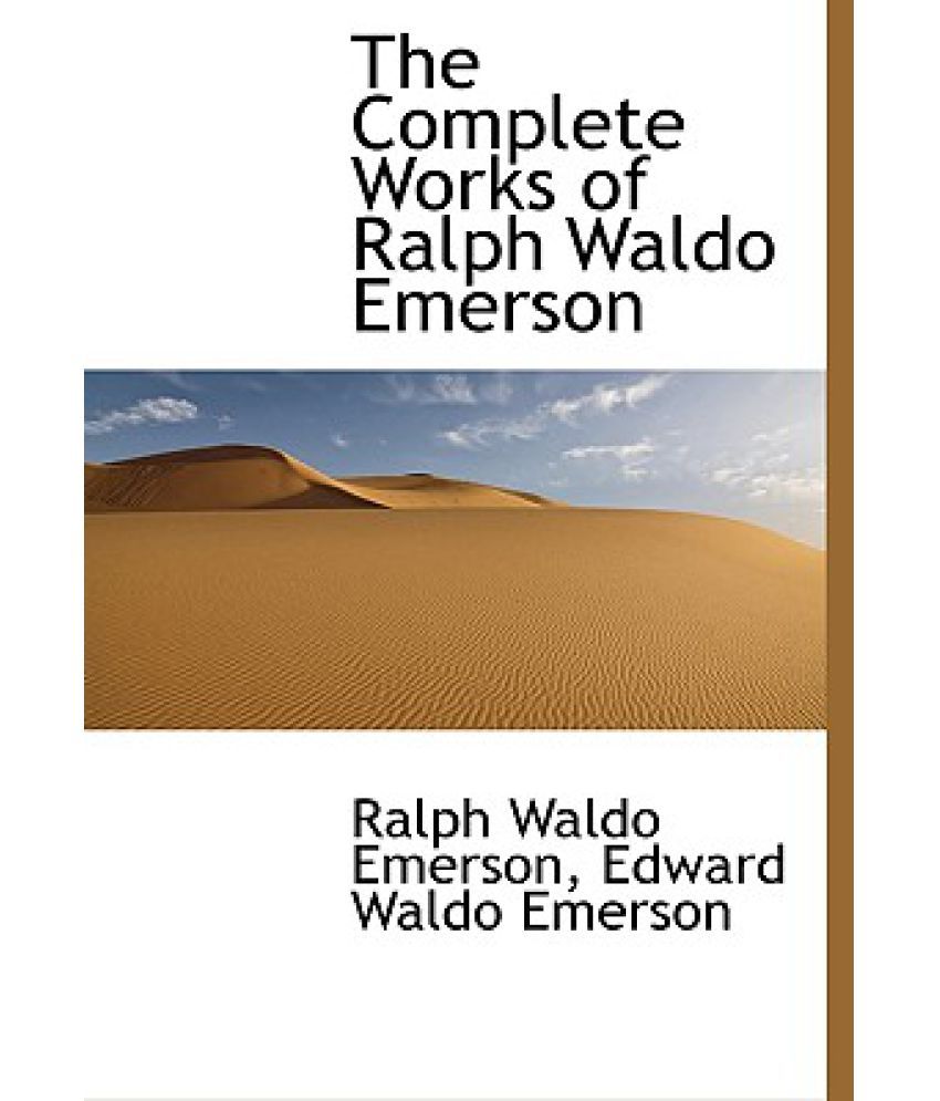 The Complete Works Of Ralph Waldo Emerson: Buy The Complete Works Of ...