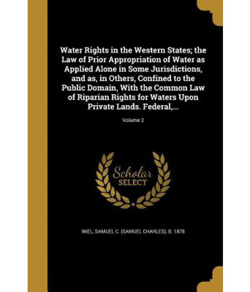 Water Rights in the Western States; The Law of Prior Appropriation of