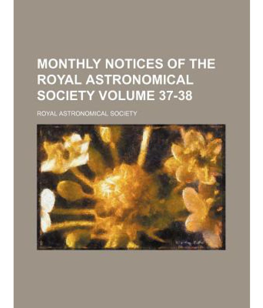 Monthly Notices of the Royal Astronomical Society Volume 37-38: Buy ...