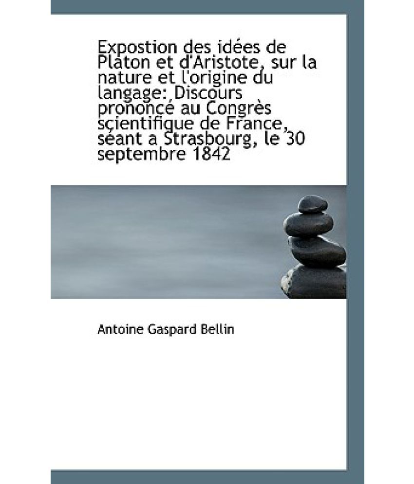 Expostion Des Idees de Platon Et D'Aristote, Sur La Nature Et L'Origine Du Langage Buy Expostion Des Idees de Platon Et D'Aristote, Sur La Nature Et L'Origine Du Langage Buy