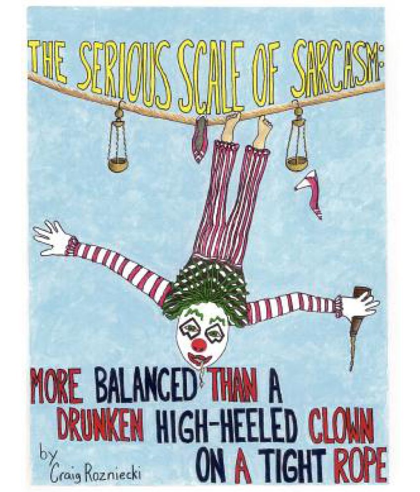 The Serious Scale of Sarcasm Buy The Serious Scale of Sarcasm Online