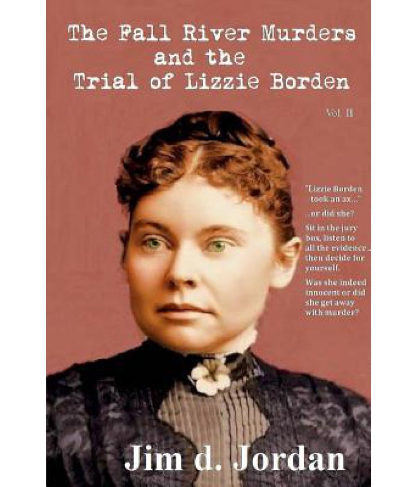 The Fall River Murders and the Trial of Lizzie Borden Vol II The Fall River Murders and the Trial of Lizzie Borden Vol II