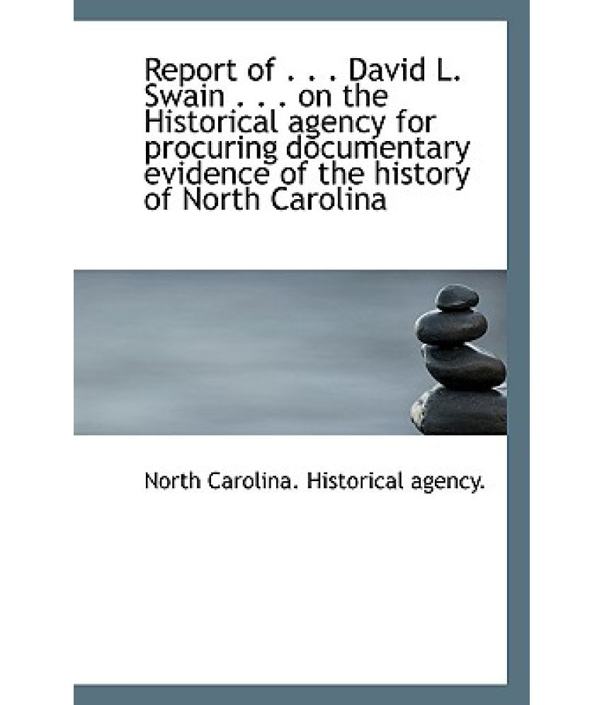 Report of . . . David L. Swain . . . on the Historical Agency for
