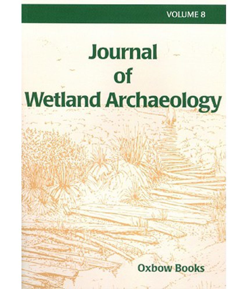 Journal of Wetland Archaeology 8 (2008) Buy Journal of Wetland