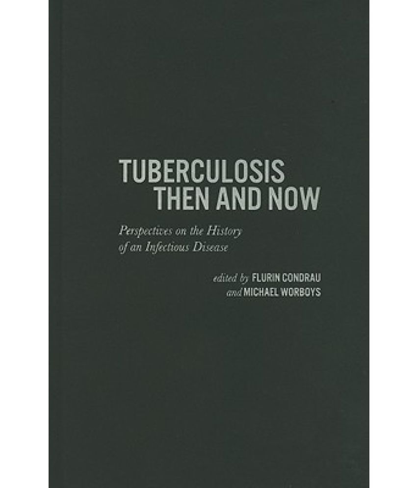 Tuberculosis Then and Now: Perspectives on the History of an Infectious ...