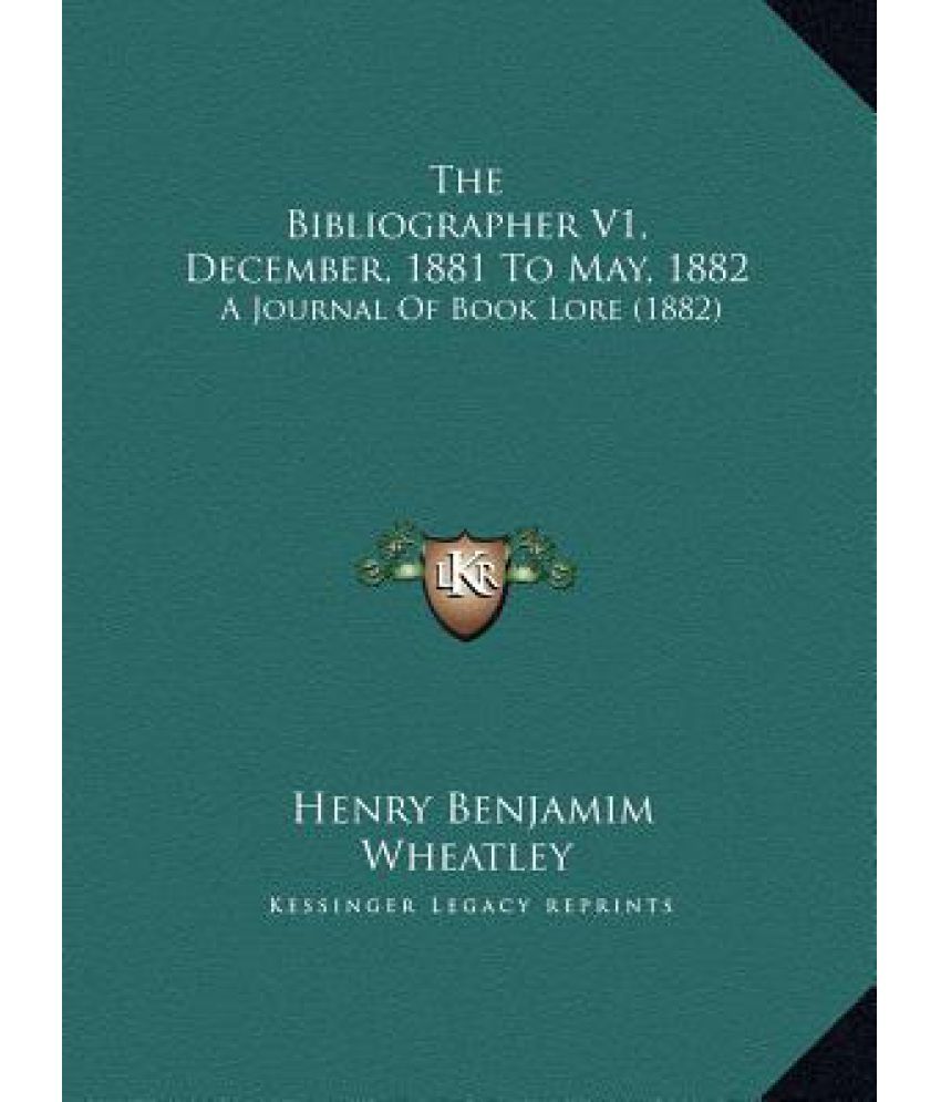 The Bibliographer V1, December, 1881 To May, 1882: A Journal Of Book ...