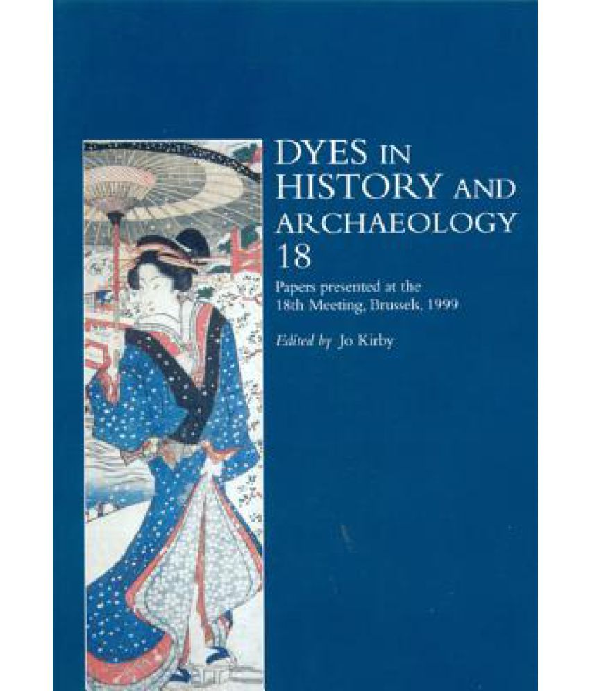 Dyes in History and Archaeology, Volume 18 Papers Presented at the
