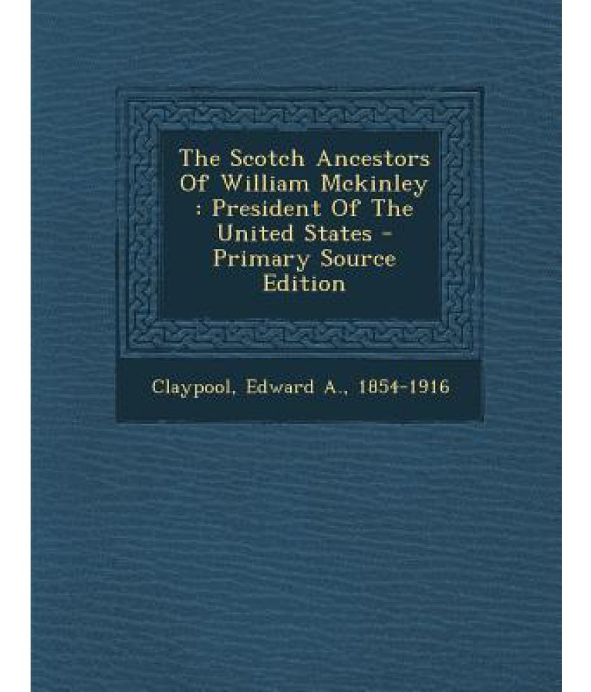 The Scotch Ancestors Of William Mckinley President Of The United