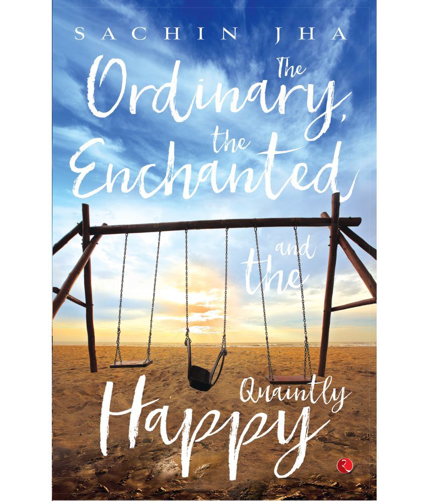     			The Ordinary, The Enchanted And The Quaintly Happy