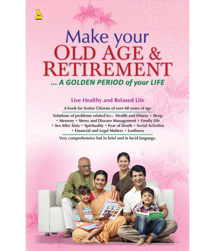     			Make Your Old Age & Retirement... A Golden Period of Your Life