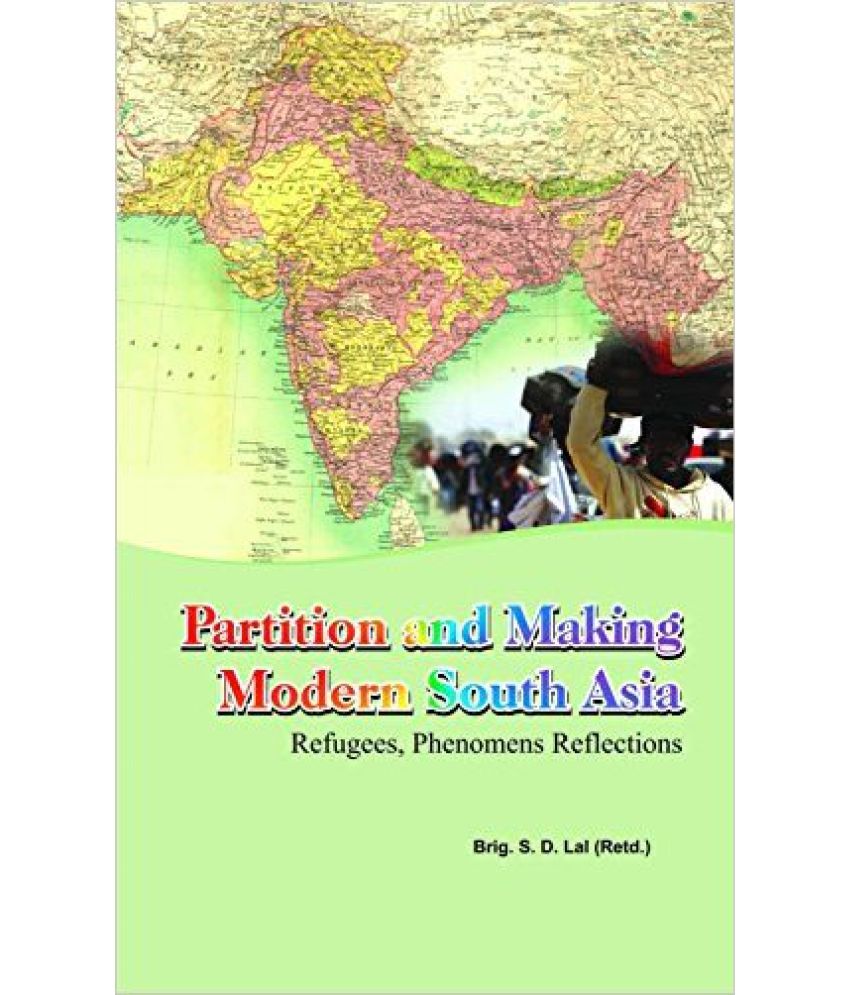     			Partition And Making Modern South Asia Refugees,Phenomens Reflections