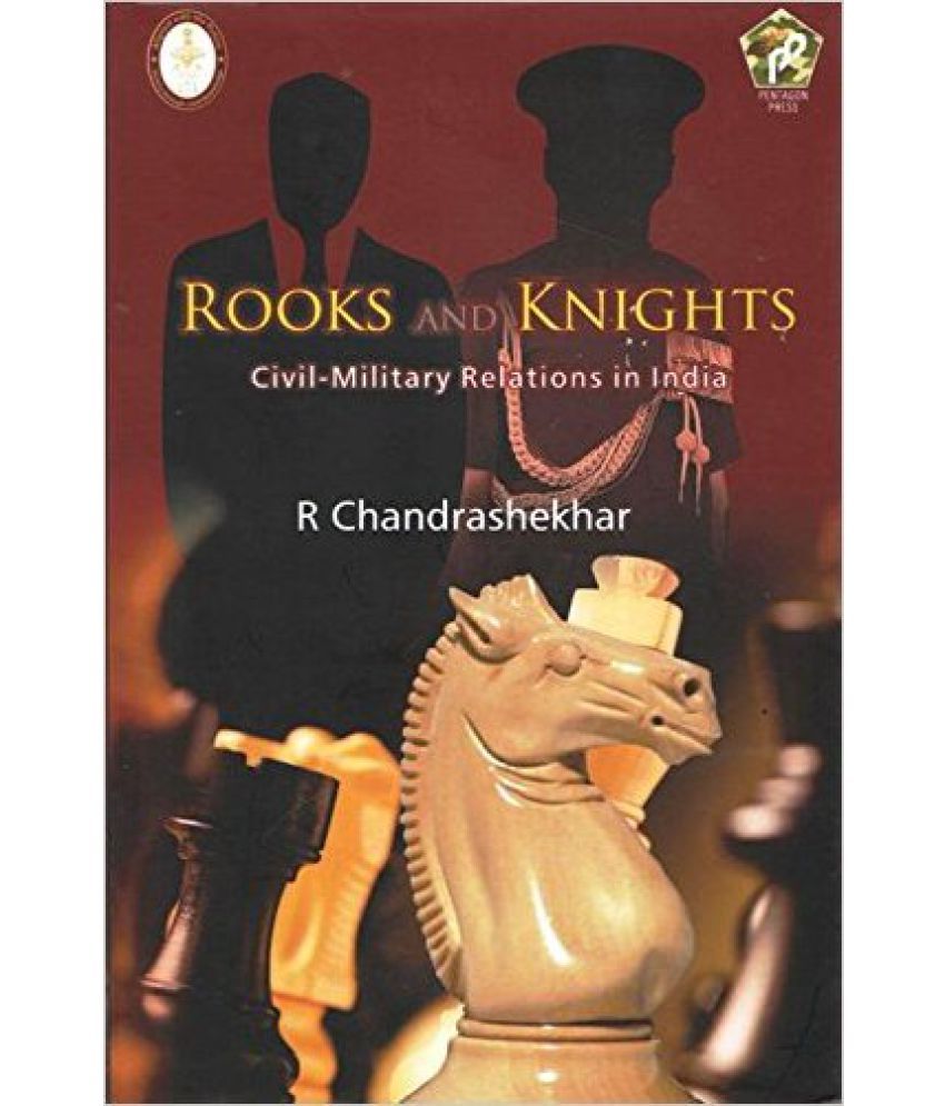     			Rooks And Knights Civil Military Relations In India