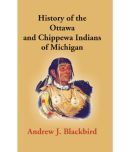 History of the Ottawa and Chippewa Indians of Michigan: A Grammar of Their Language, and Personal and Family History of the Author