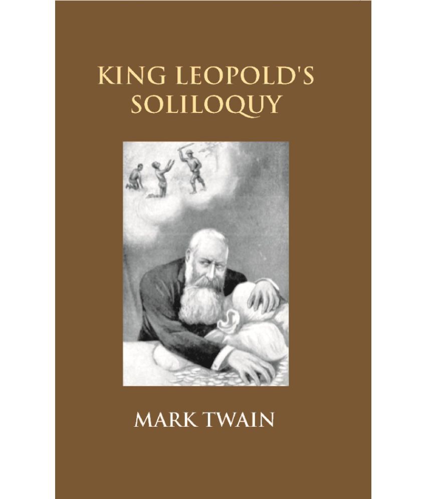     			King Leopold's Soliloquy: A Defense of His Congo Rule