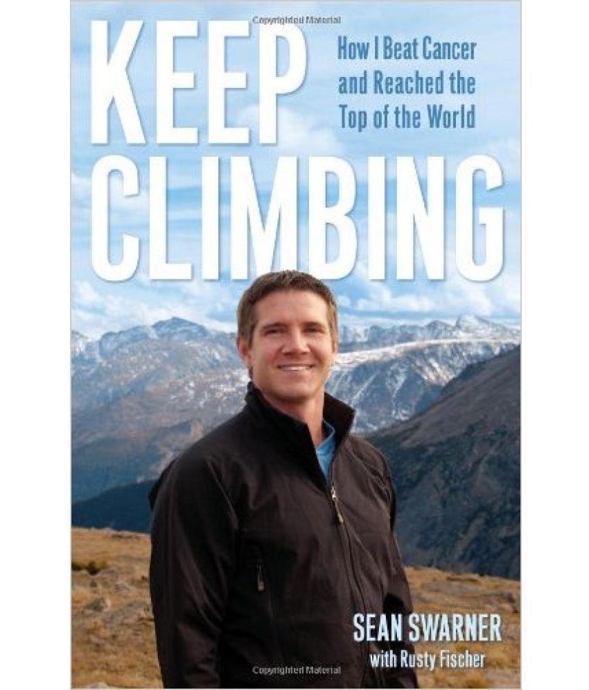 Keep Climbing How I Beat Cancer And Reached The Top Of The World (English, Hardcover, Sean