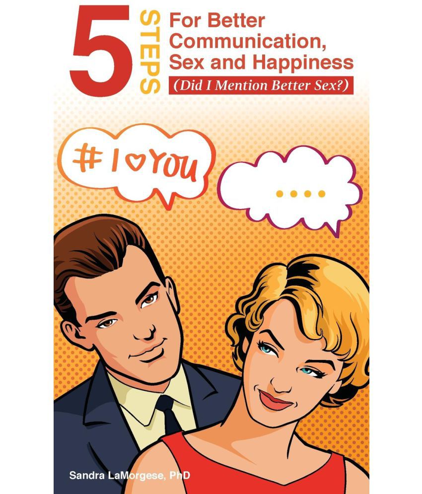5 Steps For Better Communication Sex And Happiness Did I Mention