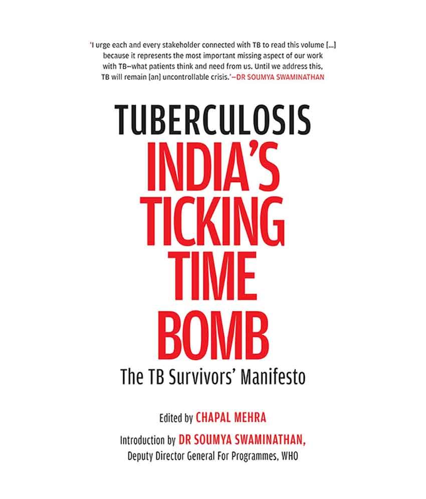     			Tuberculosis–India’s Ticking Time Bomb: The TB Survivors’ Manifesto