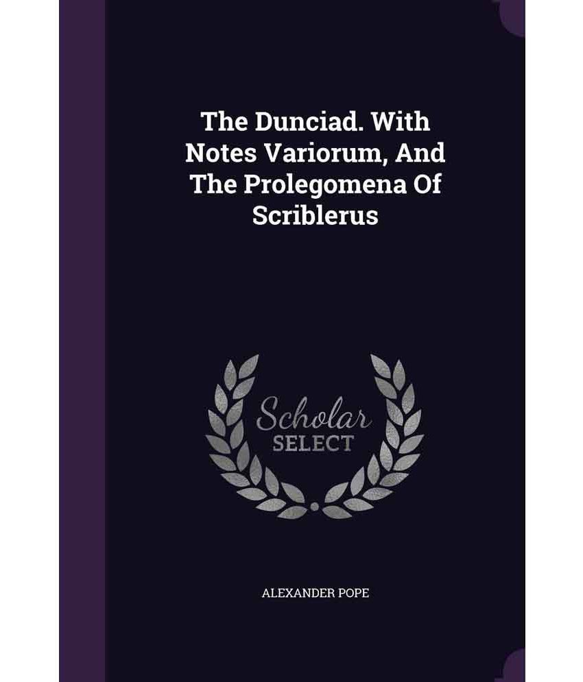 The Dunciad With Notes Variorum And The Prolegomena Of Scriblerus Buy The Dunciad With Notes Variorum And The Prolegomena Of Scriblerus Online At Low Price In India On Snapdeal