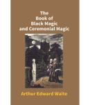 The Book Of Black Magic And Ceremonial Magic