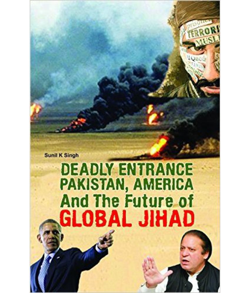     			Deadly Entrance Pakistan,America And The Future Of Global Jihad