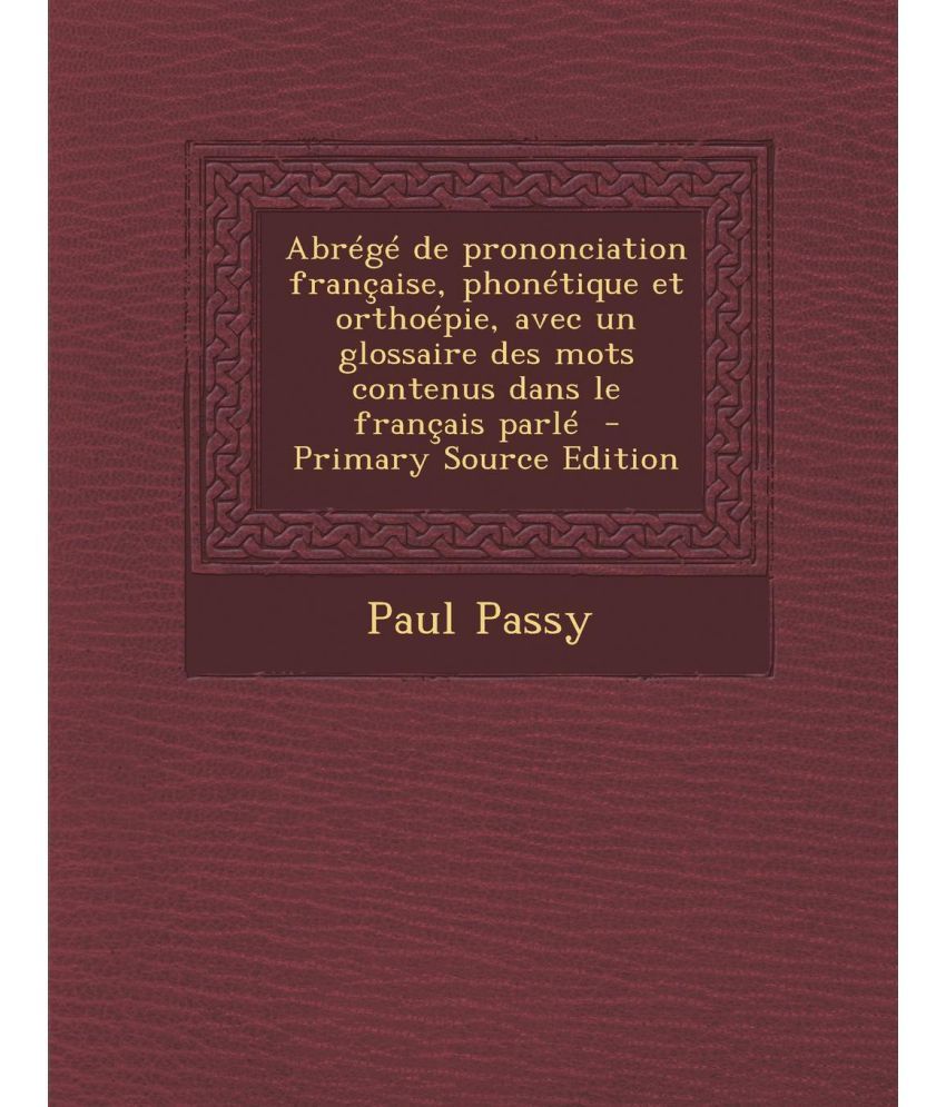 Abrege De Prononciation Francaise Phonetique Et Orthoepie Avec Un Glossaire Des Mots Contenus Dans Le Francais Parle Pri Buy Abrege De Prononciation Francaise Phonetique Et Orthoepie Avec Un Glossaire Des Mots