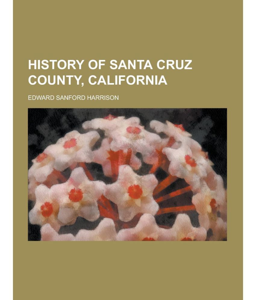 History Of Santa Cruz County California Buy History Of Santa Cruz history-of-santa-cruz-county-california-buy-history-of-santa-cruz