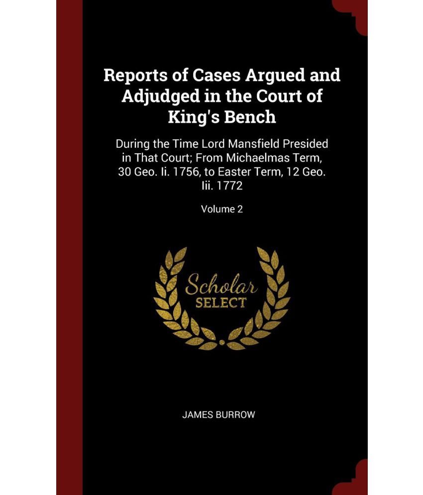 Reports Of Cases Argued And Adjudged In The Court Of King'S Bench: Buy ...