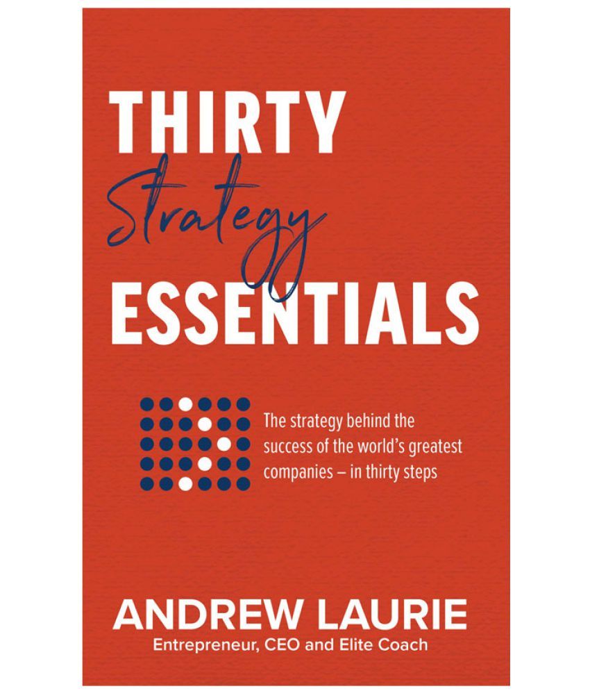     			Thirty Essentials: Strategy: The Key Strategy Behind The Success Of The World'S Greatest Companies –