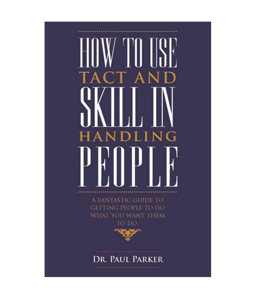     			How To Use Tact And Skill In Handling People
