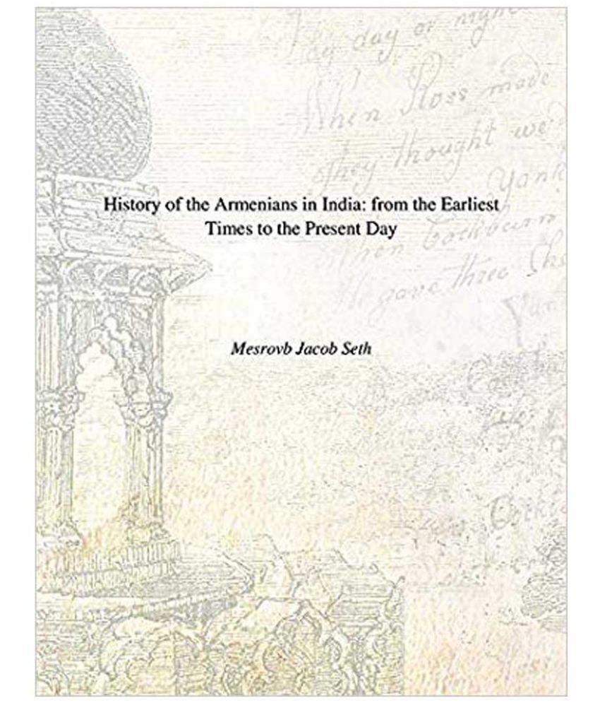     			History of the Armenians in India: From the Earliest Times to the Present Day