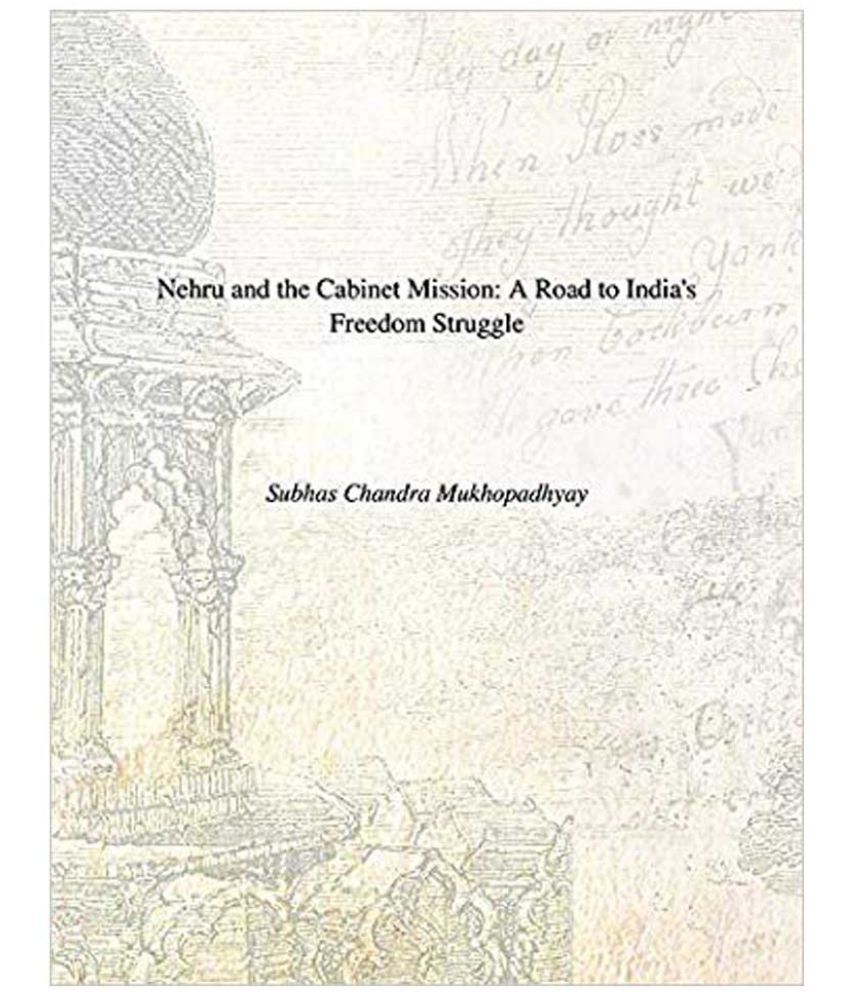     			Nehru and the Cabinet Mission: a Road to India's Freedom Struggle