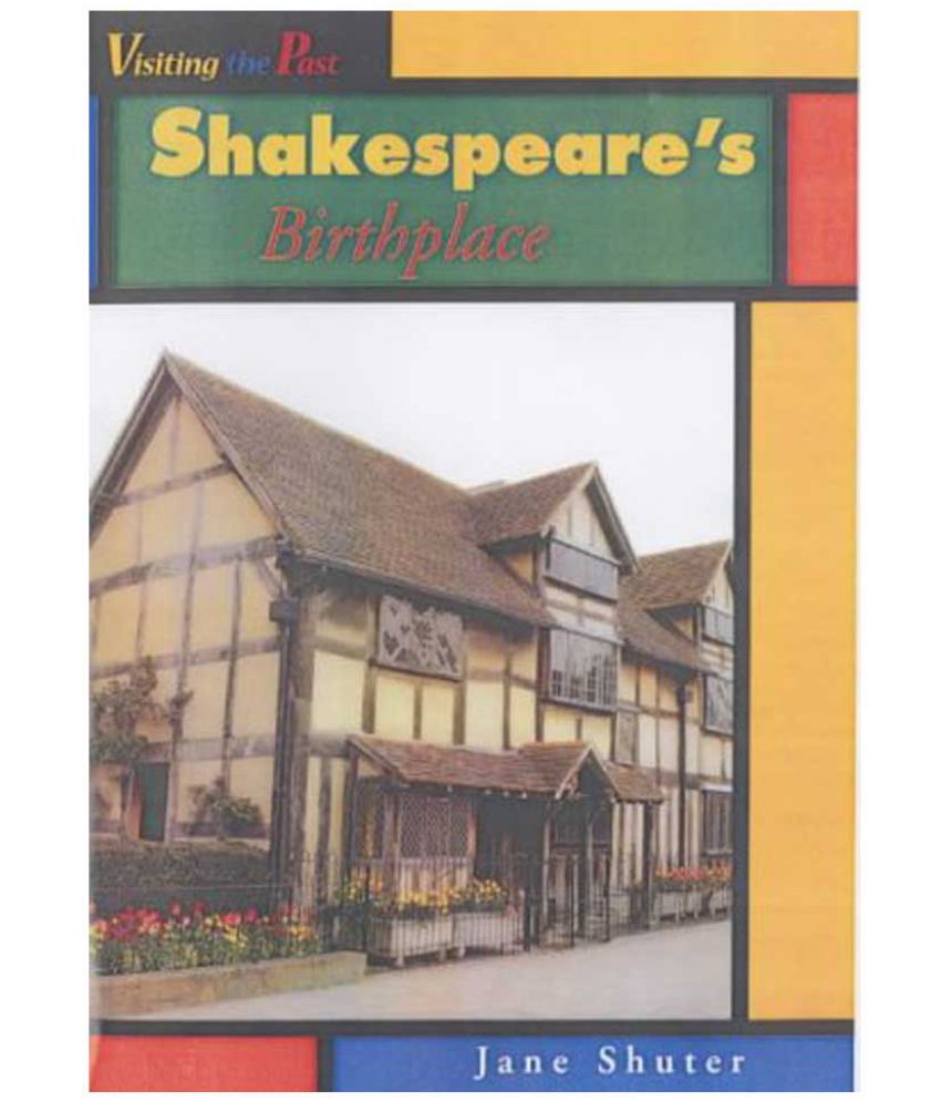     			Visiting The Past : Shakespeares Birthplace