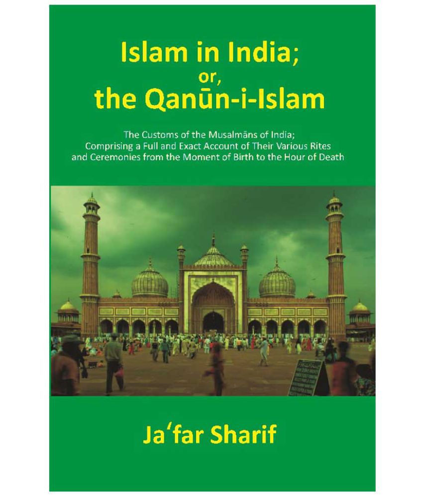     			Islam in India; or, the Qānūn-i-Islām: The Customs of the Musalmāns of India; Comprising a Full and Exact Account of Their Va..