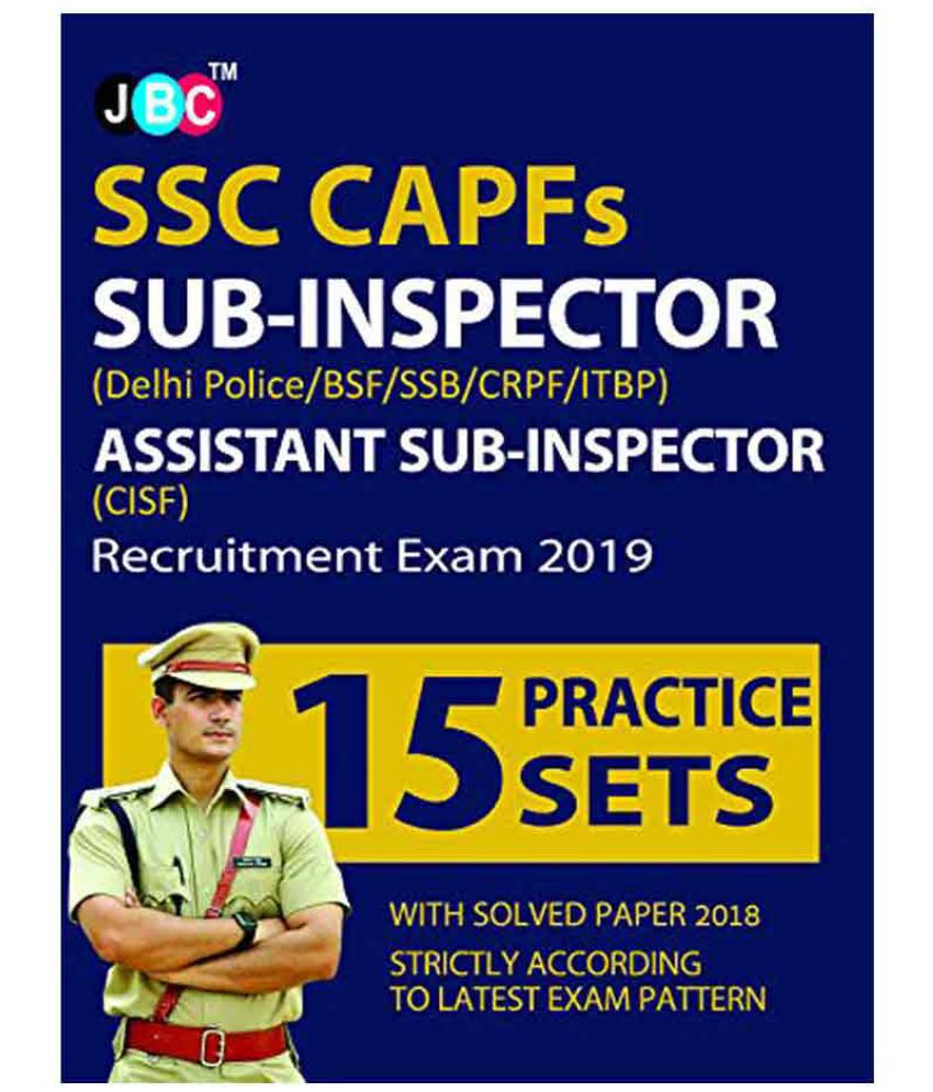     			15 Practice Sets’ SSC CAPFs SUB-INSPECTOR (Delhi Police/BSF/SSB/CRPF/ITBP) ASSISTANT SUB-INSPECTOR (CISF) Exam 2019 With 2018