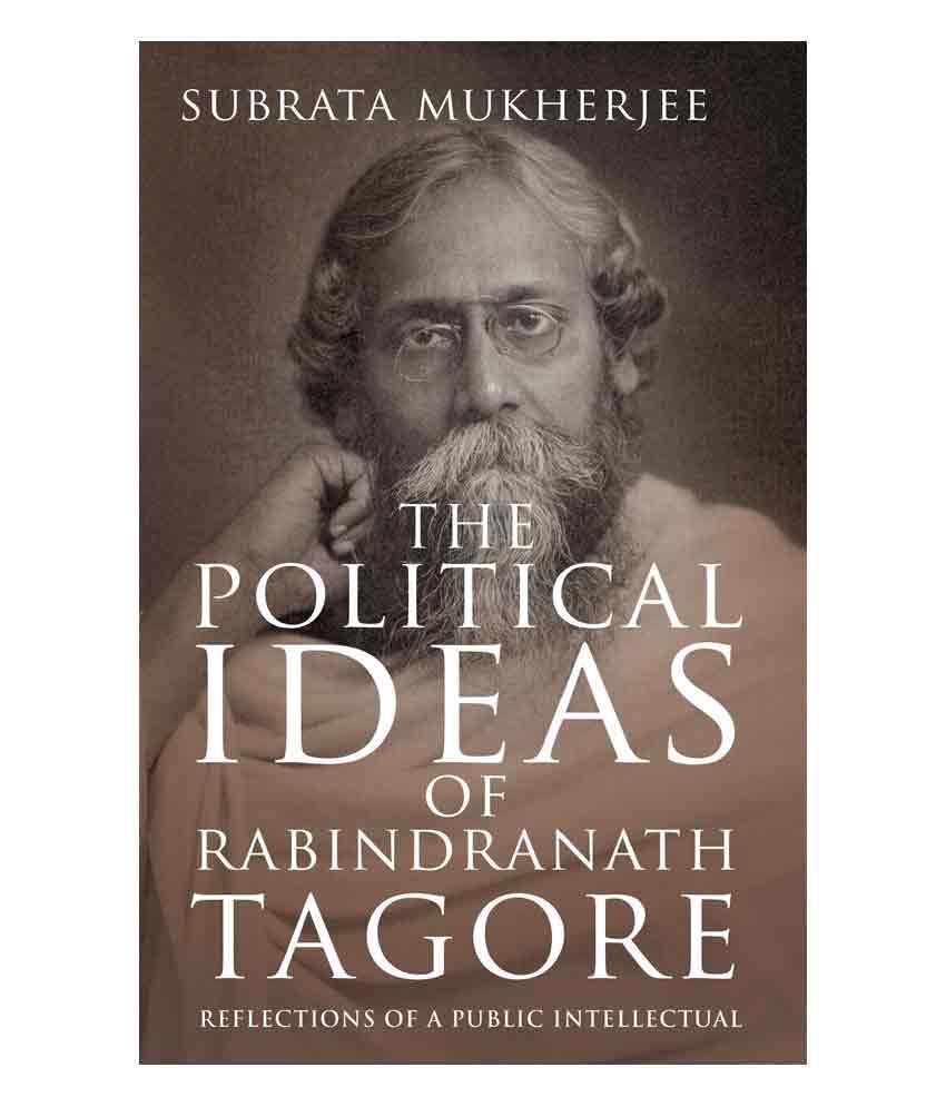     			The Political Ideas Of Rabindranath Tagore: Reflections Of A Public Intellectual