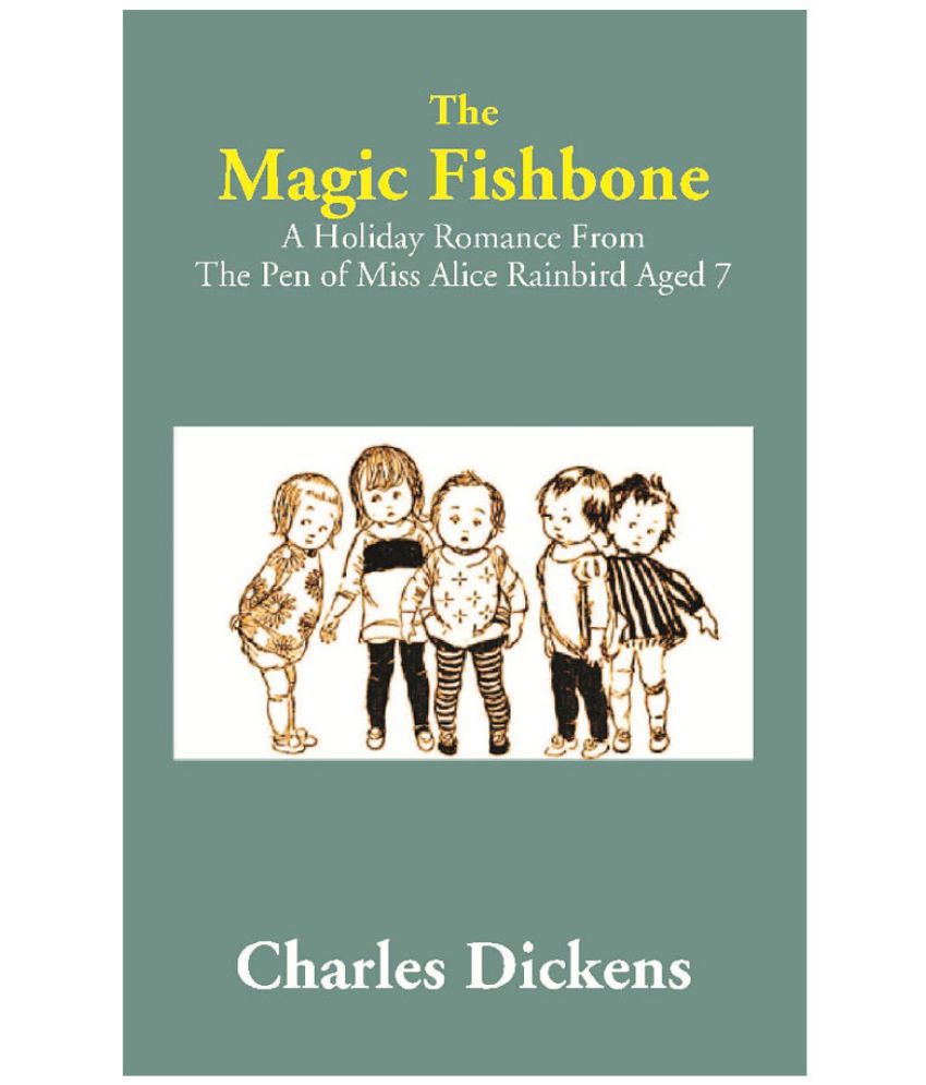     			The Magic Fishbone: A Holiday Romance From The Pen of Miss Alice Rainbird Aged 7