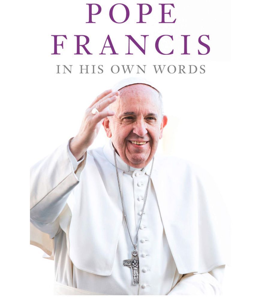     			Pope Francis In His Own Words