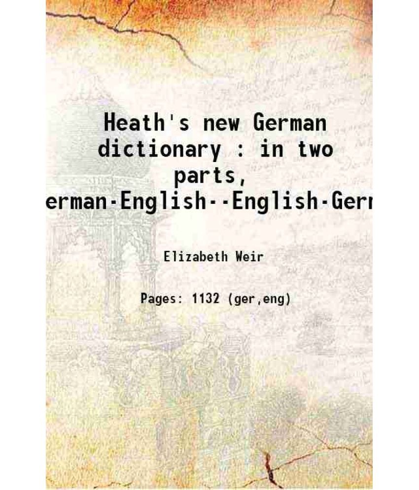 Heath'S New German Dictionary In Two Parts, GermanEnglishEnglish