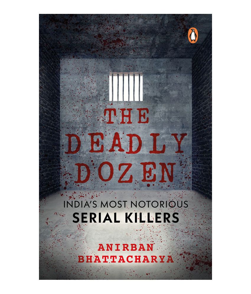     			The Deadly Dozen : India's Most Notorious Serial Killers by Anirban Bhattacharya