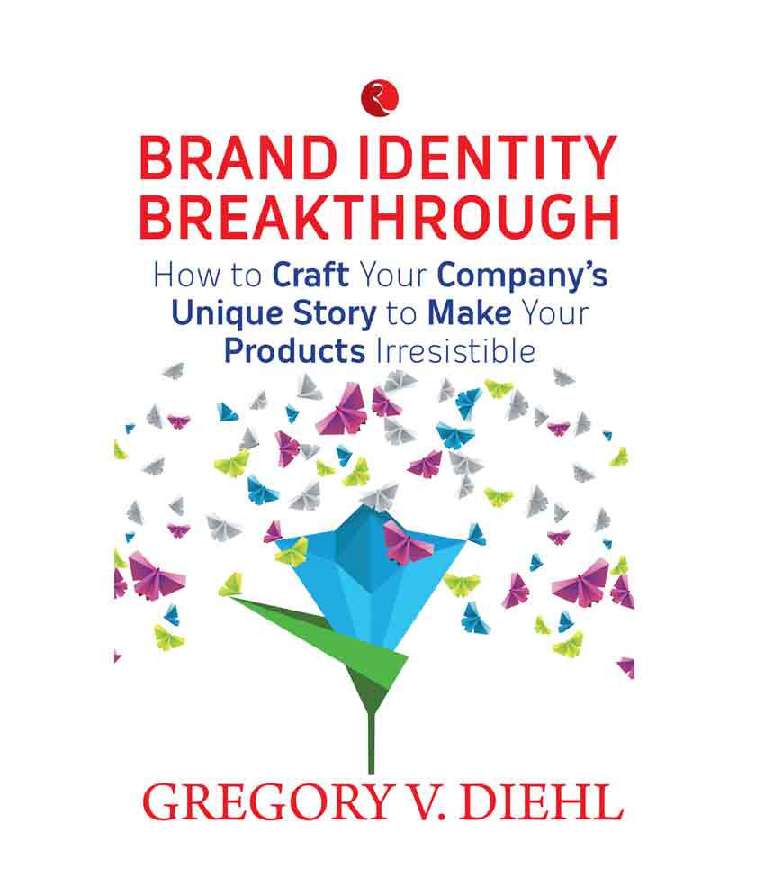     			Brand Identity Breakthrough : How To Craft Your Company'S Unique Story To Make Your Products Irresistible by Gregory Diehl