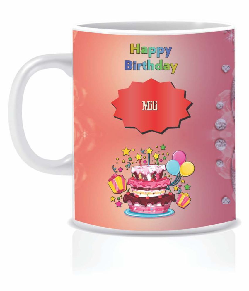 HK PRINTS Happy Birthday MILI Name Mug D2 Ceramic Coffee Mug 1 Pcs 350 ...