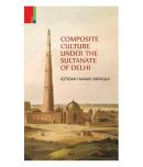 Composite Culture Under The Sultanate Of Delhi -Hb (Revised Edition-2016)