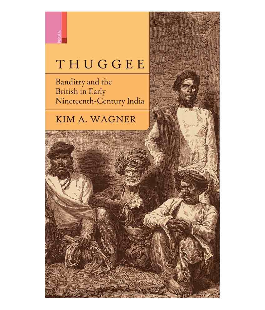     			Thuggee: Banditry And The British In Early Nineteenth-Century India*