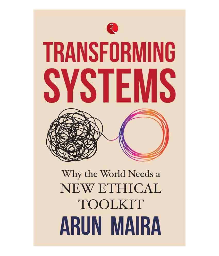     			Transforming Systems; Why The World Needs A New Ethical Toolkit