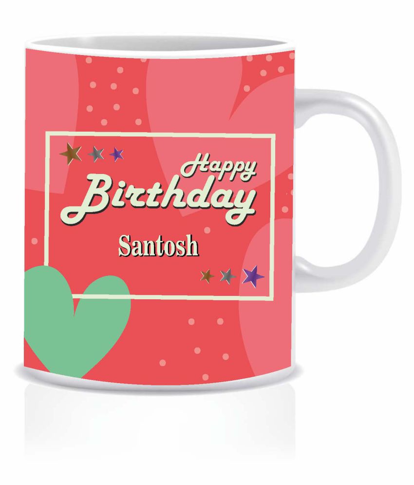 HK PRINTS Happy Birthday SANTOSH Name Mug Ceramic Coffee Mug 1 Pcs ...